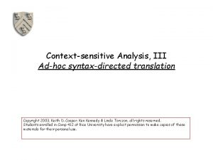 Contextsensitive Analysis III Adhoc syntaxdirected translation Copyright 2003