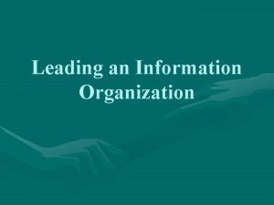 Leading an Information Organization The Information Organization An
