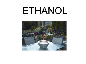 ETHANOL Ethanol ethyl alcohol grain alcohol is a