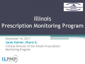 Illinois Prescription Monitoring Program November 14 2017 Sarah