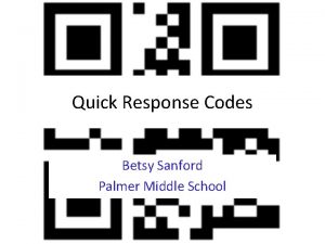 Quick Response Codes Betsy Sanford Palmer Middle School