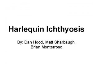 Harlequin Ichthyosis By Dan Hood Matt Sharbaugh Brian