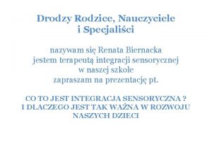 Drodzy Rodzice Nauczyciele i Specjalici nazywam si Renata