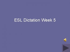 ESL Dictation Week 5 Directions for this presentation