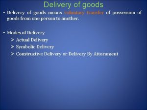 Delivery of goods Delivery of goods means voluntary