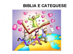 BIBLIA E CATEQUESE A fonte primeira da Catequese