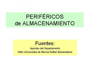 PERIFRICOS de ALMACENAMIENTO Fuentes Apuntes del Departamento Web