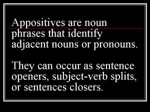 Appositives are noun phrases that identify adjacent nouns