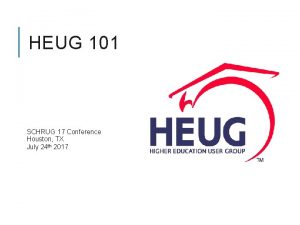 HEUG 101 SCHRUG 17 Conference Houston TX July