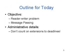 Outline for Today Objective Readerwriter problem Message Passing