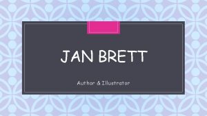 JAN BRETT C Author Illustrator About Jan Brett