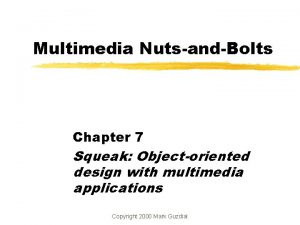 Multimedia NutsandBolts Chapter 7 Squeak Objectoriented design with