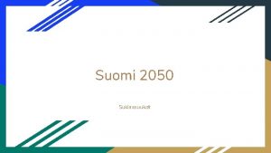 Suomi 2050 Suklaasuukot Sisllysluettelo 1 Kuinka hillit ilmastonmuutosta