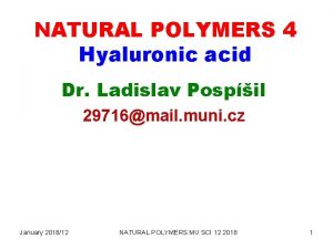 NATURAL POLYMERS 4 Hyaluronic acid Dr Ladislav Pospil