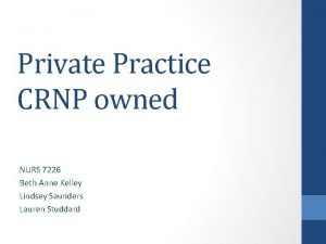 Private Practice CRNP owned NURS 7226 Beth Anne