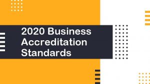 2020 Business Accreditation Standards 2020 STANDARDS 2013 STANDARDS