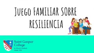 Juego FAMILIAR SOBRE RESILIENCIA Introduccin Este juego est