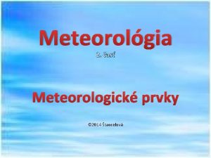 Meteorolgia 2 as Meteorologick prvky 2014 tancelov Vlhkos