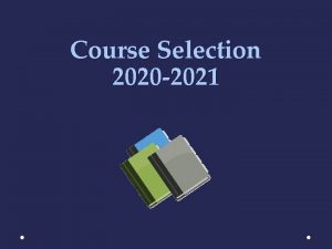 Course Selection 2020 2021 Reminders Due Date Monday