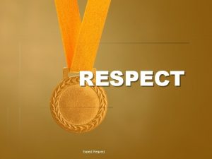 RESPECT Expect Respect Respect Definition Showing high regard
