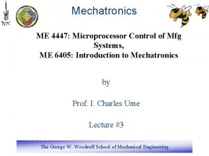 Mechatronics ME 4447 Microprocessor Control of Mfg Systems