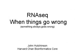 RNAseq When things go wrong something always goes