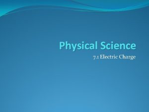 Physical Science 7 1 Electric Charge Electric Charge
