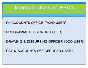 Important Users of PFMS Pr ACCOUNTS OFFICE Pr