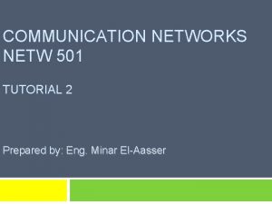 COMMUNICATION NETWORKS NETW 501 TUTORIAL 2 Prepared by