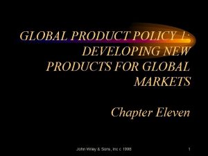 GLOBAL PRODUCT POLICY 1 DEVELOPING NEW PRODUCTS FOR