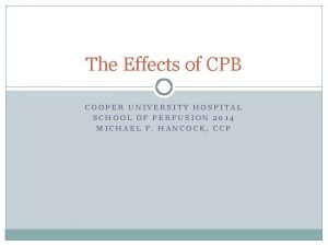 The Effects of CPB COOPER UNIVERSITY HOSPITAL SCHOOL