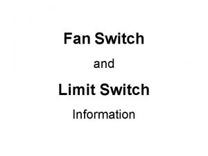 Fan Switch and Limit Switch Information FAN Switch
