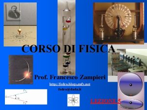CORSO DI FISICA Prof Francesco Zampieri http fedro