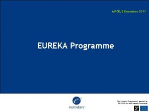 AIPR 8 December 2011 EUREKA Programme The Eurostars