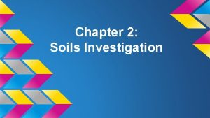 Chapter 2 Soils Investigation Soil Deposits Soils moved
