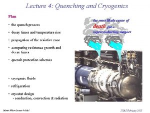 Lecture 4 Quenching and Cryogenics Plan the most