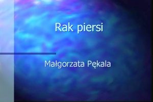 Rak piersi Magorzata Pkala Epidemiologia W 1995 roku