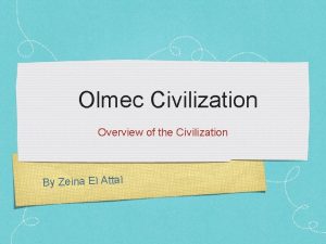 Olmec Civilization Overview of the Civilization By Zeina
