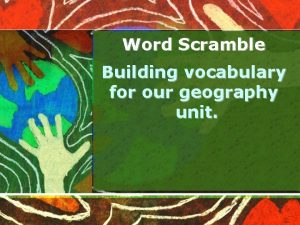 Word Scramble Building vocabulary for our geography unit