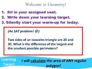 Welcome to Geometry 1 Sit in your assigned