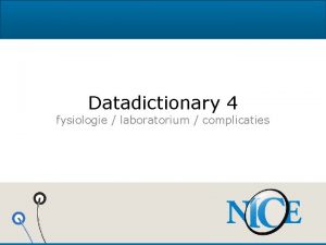 Datadictionary 4 fysiologie laboratorium complicaties Algemene en organisatorische