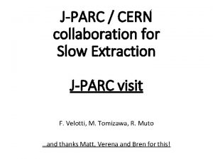 JPARC CERN collaboration for Slow Extraction JPARC visit