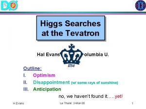 Higgs Searches at the Tevatron Hal Evans Columbia