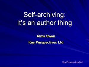 Selfarchiving Its an author thing Alma Swan Key