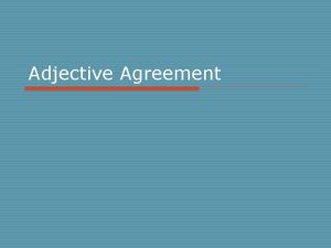 Adjective Agreement Adjective Agreement o Adjectives change to