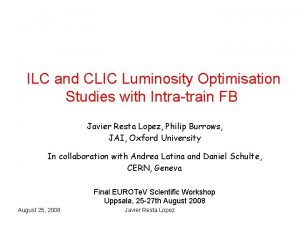 ILC and CLIC Luminosity Optimisation Studies with Intratrain