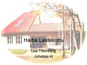 Haiba Lastekodu Lea Tikenberg Juhataja kt Varjupaiga teenuse