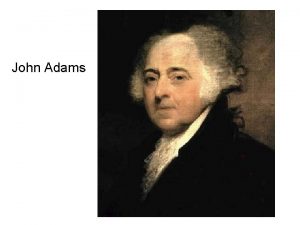 John Adams Aaron Burr Thomas Jefferson Adams had