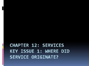 CHAPTER 12 SERVICES KEY ISSUE 1 WHERE DID