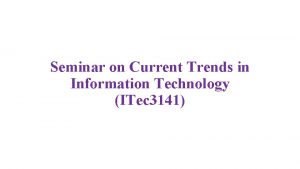 Seminar on Current Trends in Information Technology ITec